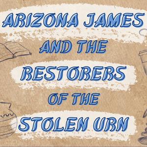 Arizona James And The Restorers Of The Stolen Urn