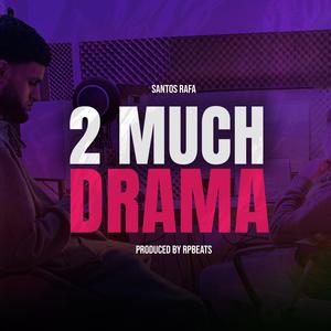 2 MUCH DRAMA