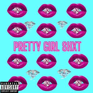 Pretty Girl Shxt (Explicit)