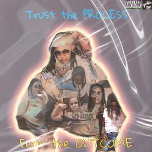 Trust the Process, Fear the Outcome (Explicit)