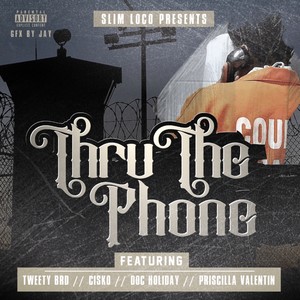 Thru The Phone (feat. Tweety Brd, Cisko, Doc Holiday & Priscilla Valentin) [Explicit]