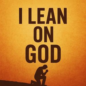 I Lean On God