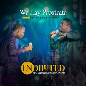 We Lay Prostrate (feat. Pastor Isaiah Fosu-Kwakye Jnr)