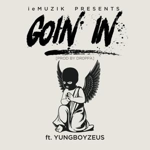 Goin In' (feat. Yungboyzeus) (Explicit)