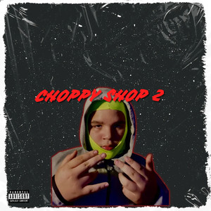 CHOPPY SHOP 2 (Explicit)