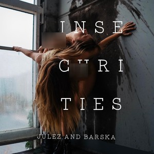 Insecurities (feat. Julez Christina & Barska) (Explicit)