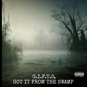 G.I.F.T.S. (Got it from the Swamp) [Explicit]
