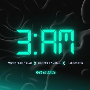 3 am (feat. Robext Rankiao & Carlos EPN) (Explicit)