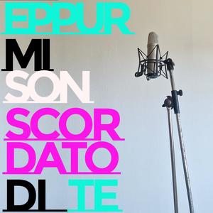 Eppur mi son scordato di te