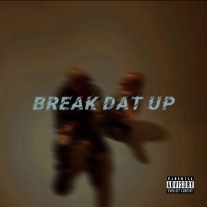 Break Dat Up (Explicit)