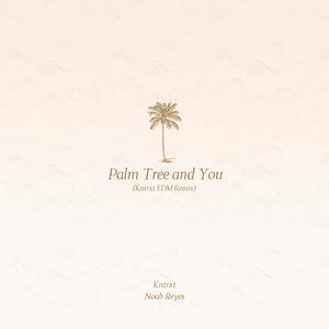 Palm Tree and You (Kntrxt EDM Remix)