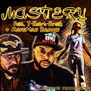 Mastery (feat. T-Heart-Break & KaveMan Brown) (Explicit)