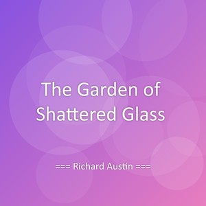 The Garden of Shattered Glass