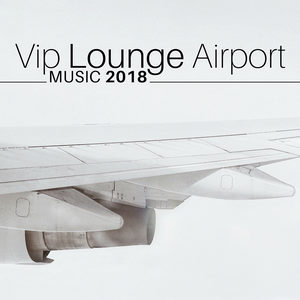 Vip Lounge Airport Music 2018 - Jazz Music Collection