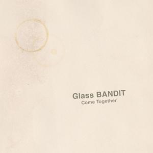 Glass Bandit - Come Together
