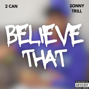 Believe That (feat. Sonny Trill) [Explicit]