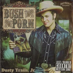 Bush Porn (feat. Dusty Trails Jr.)