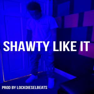 Shawty Like It (Explicit)