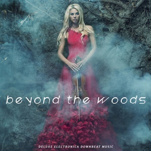 Beyond the Woods (Deluxe Electronica Downbeat Music)