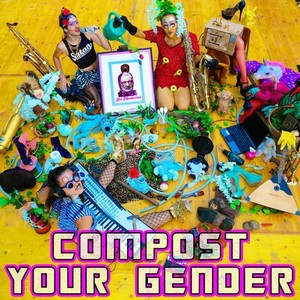 Compost your Gender (Explicit)