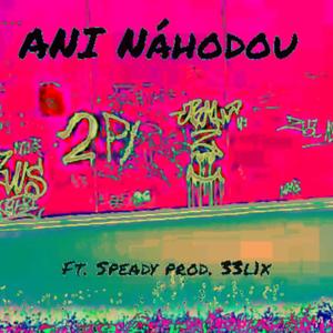 ANI Náhodou (feat. Speady) [Explicit]