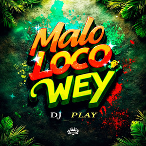 Malo Loco Wey