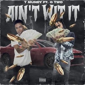 Ain't Wit It (feat. G Two) [Explicit]