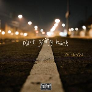 Aint goin back (feat. SliceGod) [Explicit]