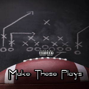 Make These Plays (Explicit)