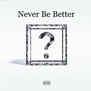 Never Be Better (Explicit)