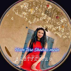 Hum Tere Shahar Mein