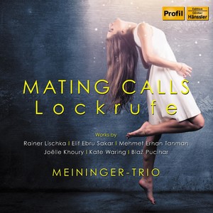 Chamber Music - Lischka, R. / Sakar, E.E. / Tanman, M.E. / Khoury, J. / Waring, K. / Pucihar, B. (Mating Calls: Lockrufe) [Meininger Trio]