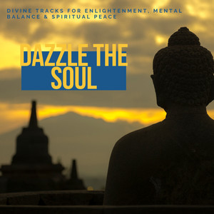 Dazzle The Soul - Divine Tracks For Enlightenment, Mental Balance & Spiritual Peace