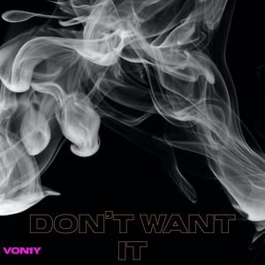 dont want it (Explicit)