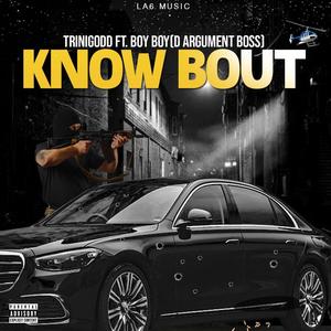 Know Bout (feat. Trini Godd & Boy Boy (Argument Boss)) [Explicit]