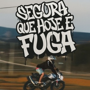 Segura Que Hoje e Fuga (Explicit)