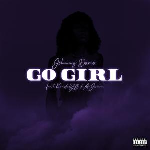 Go Girl (feat. KendalYB & A-Juice) [Explicit]