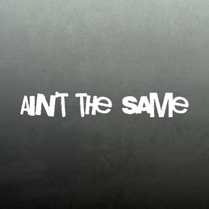 Ain't the Same