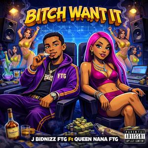Bitch Want It (feat. Queen Nana FTG) (Explicit)