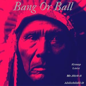 Bang Or Ball (Explicit)