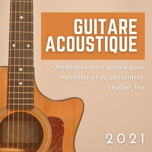 Guitare acoustique 2021 - Ambiance sans parole pour travailler et se concentrer, étudier, lire