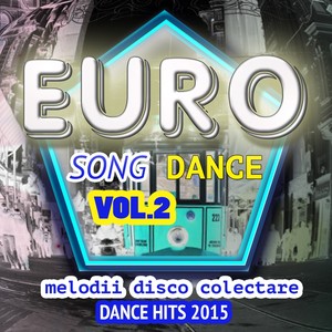 Euro Song Dance, Vol. 2 (Melodii Disco Colectare Dance Hits 2015)