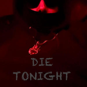 Die Tonight (Explicit)