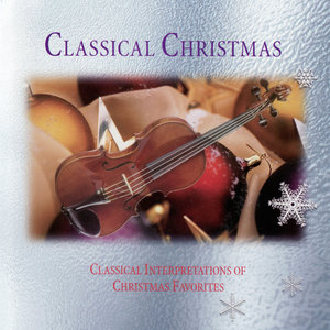 Classical Christmas - Classical Interpretations Of Christmas Favorites