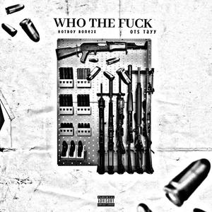 Who The **** (feat. OTS Tayy) (Explicit)