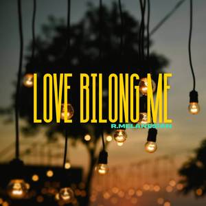 Love Bilong Me
