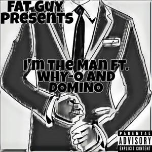 I'm The Man (feat. WHY-O & DOMINO) [Explicit]