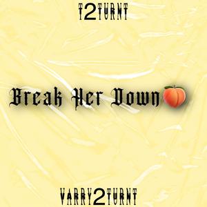 Break Her Down (feat. T2turnt)