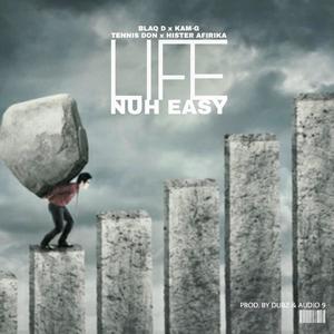 Life Nuh Easy (feat. Blaq D, Tennis Don & Hister Afirika)