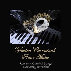 Venice Carnival Piano Music: Romantic Carnival Songs... A Journey to Venice